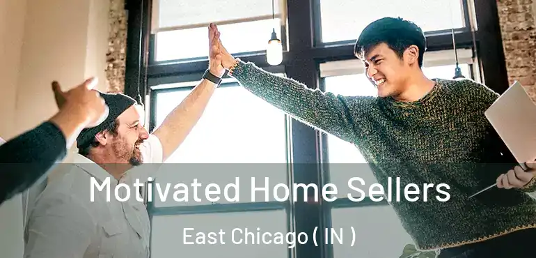  Motivated Home Sellers East Chicago ( IN )