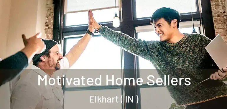  Motivated Home Sellers Elkhart ( IN )