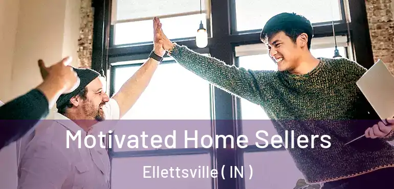  Motivated Home Sellers Ellettsville ( IN )