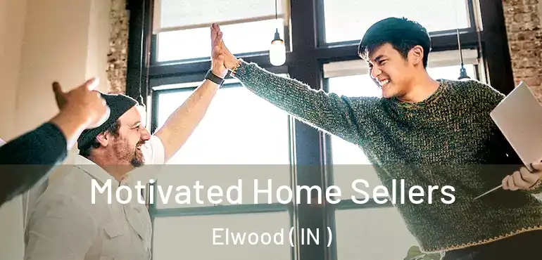  Motivated Home Sellers Elwood ( IN )