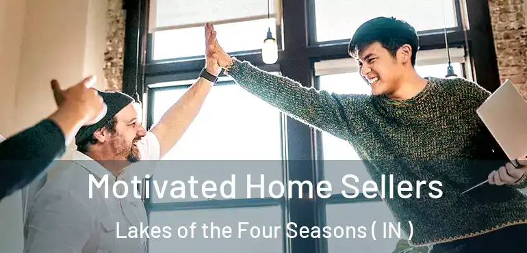  Motivated Home Sellers Lakes of the Four Seasons ( IN )