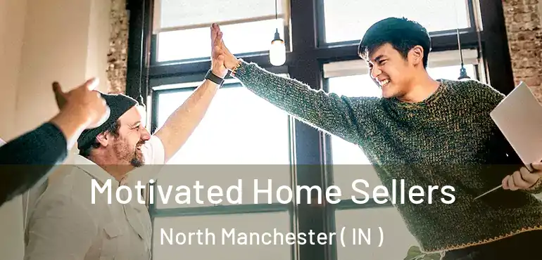  Motivated Home Sellers North Manchester ( IN )