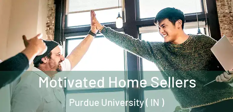  Motivated Home Sellers Purdue University ( IN )