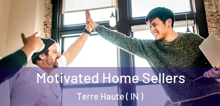  Motivated Home Sellers Terre Haute ( IN )