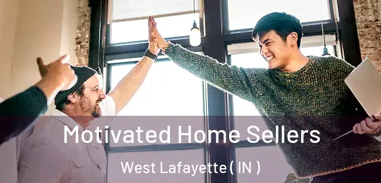  Motivated Home Sellers West Lafayette ( IN )