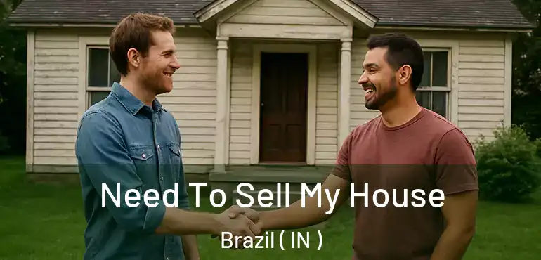  Need To Sell My House Brazil ( IN )