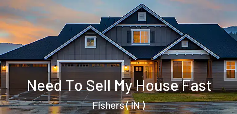  Need To Sell My House Fast Fishers ( IN )
