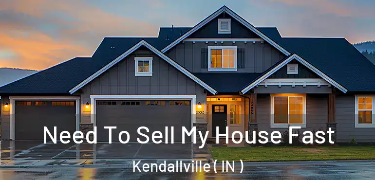  Need To Sell My House Fast Kendallville ( IN )