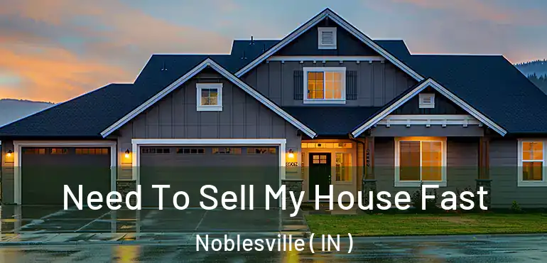  Need To Sell My House Fast Noblesville ( IN )
