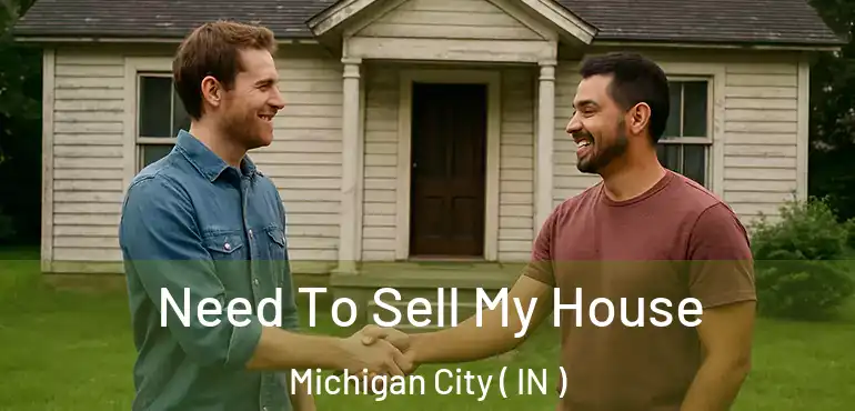  Need To Sell My House Michigan City ( IN )