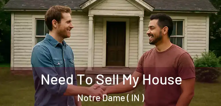  Need To Sell My House Notre Dame ( IN )