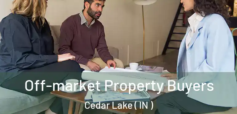  Off-market Property Buyers Cedar Lake ( IN )