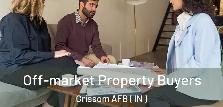 Off-market Property Buyers Grissom AFB ( IN )