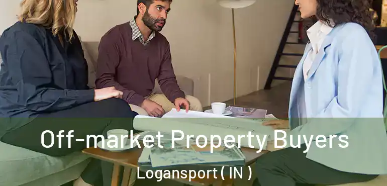  Off-market Property Buyers Logansport ( IN )