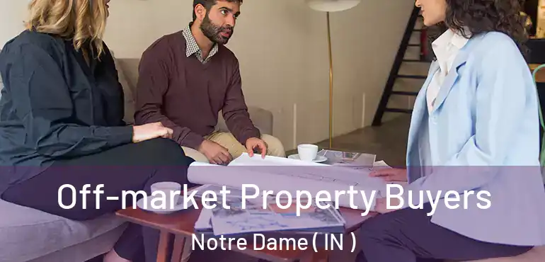  Off-market Property Buyers Notre Dame ( IN )