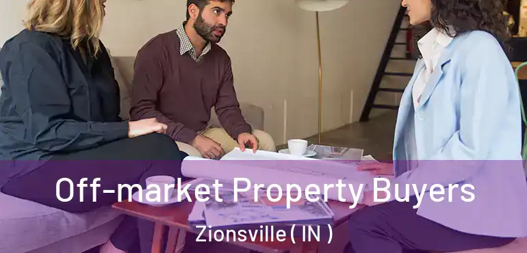  Off-market Property Buyers Zionsville ( IN )