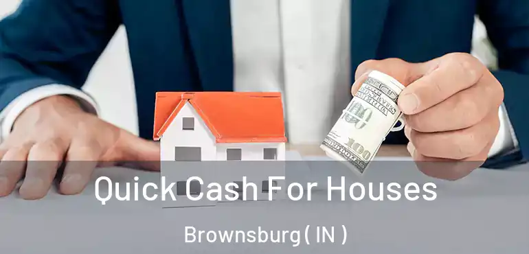  Quick Cash For Houses Brownsburg ( IN )