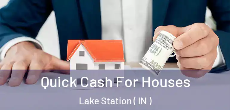  Quick Cash For Houses Lake Station ( IN )