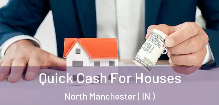  Quick Cash For Houses North Manchester ( IN )