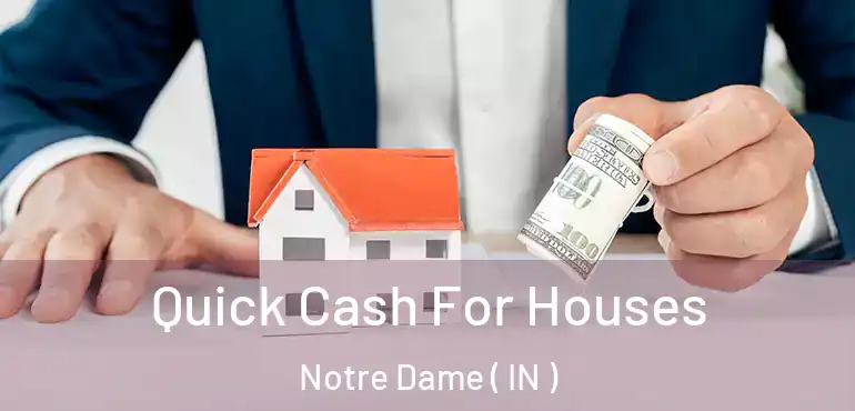  Quick Cash For Houses Notre Dame ( IN )