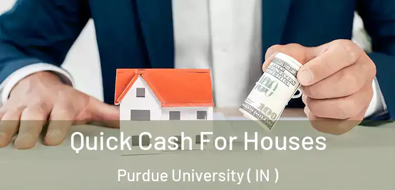  Quick Cash For Houses Purdue University ( IN )