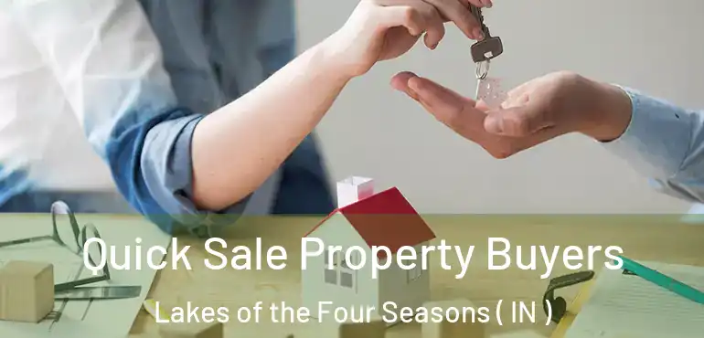  Quick Sale Property Buyers Lakes of the Four Seasons ( IN )
