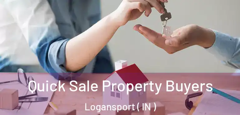  Quick Sale Property Buyers Logansport ( IN )