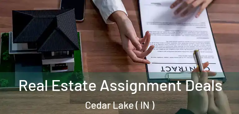  Real Estate Assignment Deals Cedar Lake ( IN )