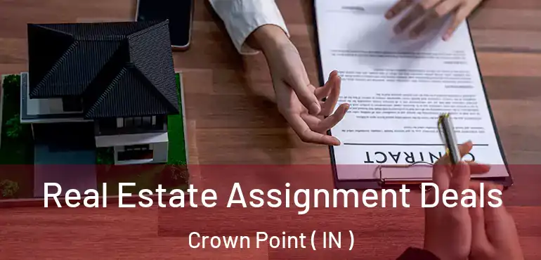  Real Estate Assignment Deals Crown Point ( IN )