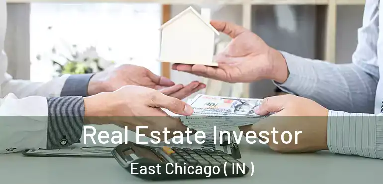  Real Estate Investor East Chicago ( IN )