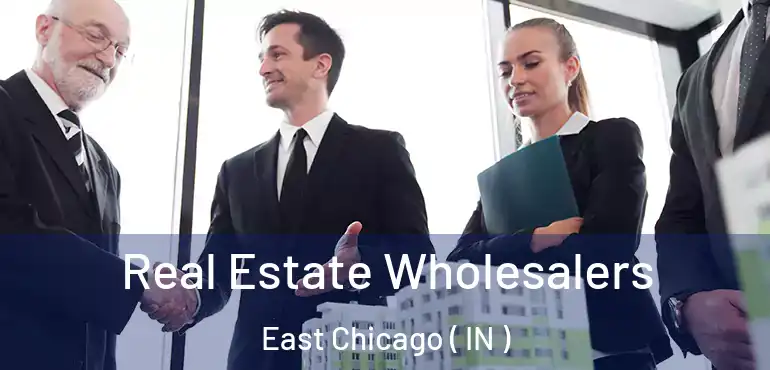  Real Estate Wholesalers East Chicago ( IN )