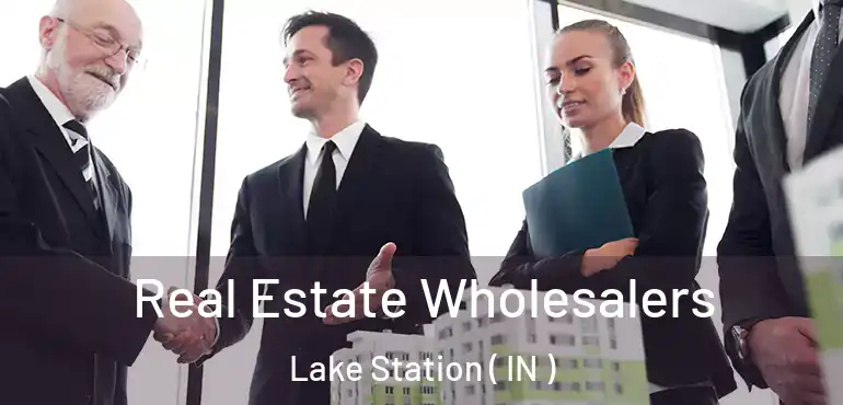  Real Estate Wholesalers Lake Station ( IN )