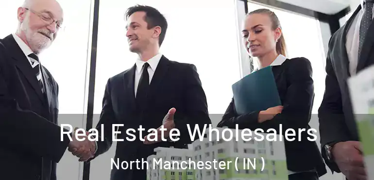  Real Estate Wholesalers North Manchester ( IN )