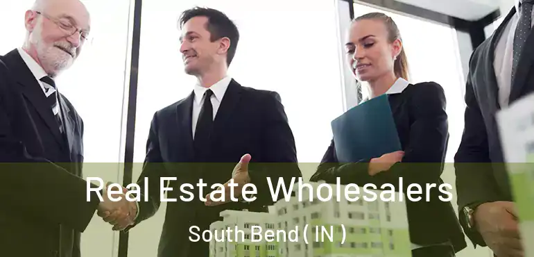  Real Estate Wholesalers South Bend ( IN )