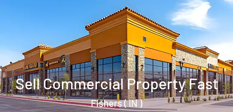  Sell Commercial Property Fast Fishers ( IN )