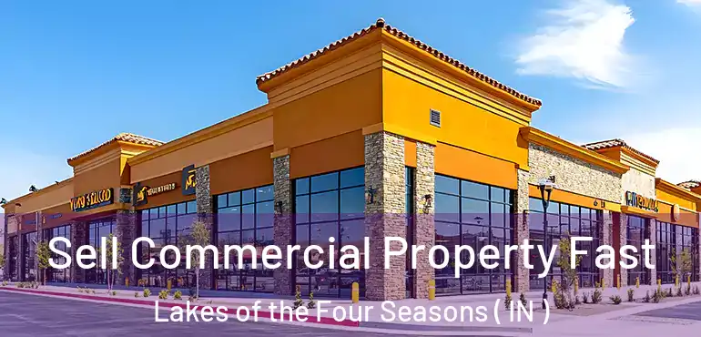  Sell Commercial Property Fast Lakes of the Four Seasons ( IN )