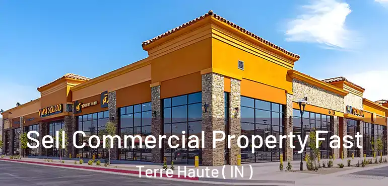 Sell Commercial Property Fast Terre Haute ( IN )