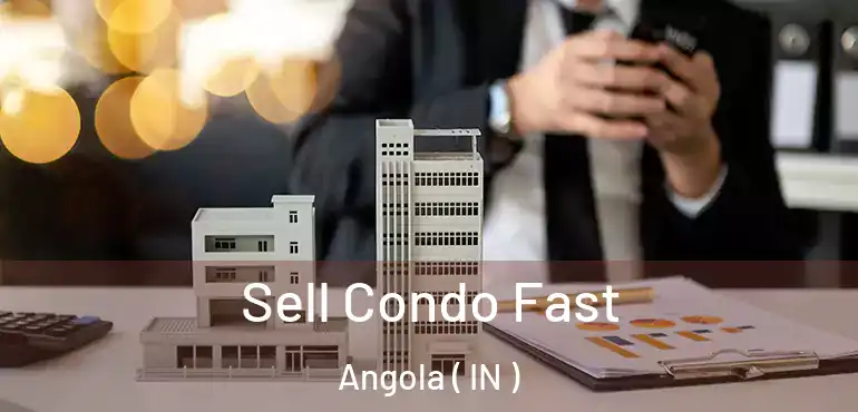  Sell Condo Fast Angola ( IN )