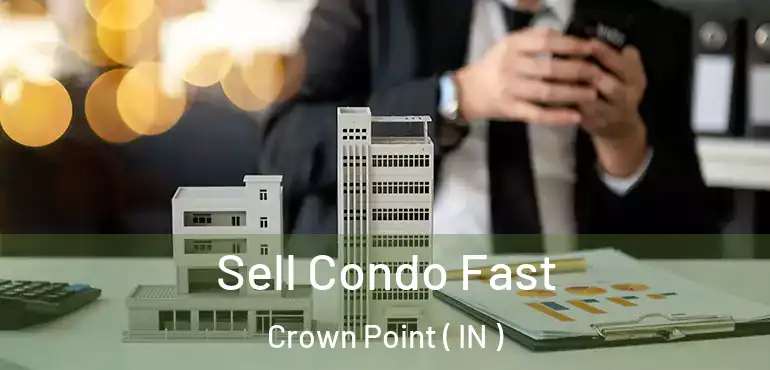  Sell Condo Fast Crown Point ( IN )