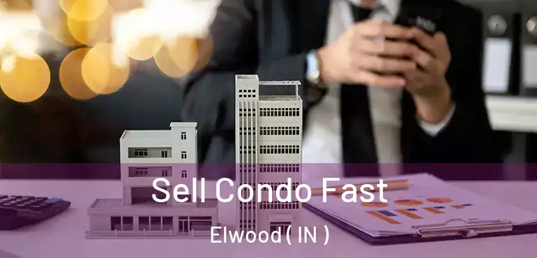  Sell Condo Fast Elwood ( IN )
