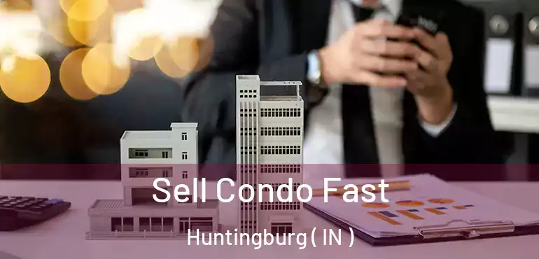  Sell Condo Fast Huntingburg ( IN )