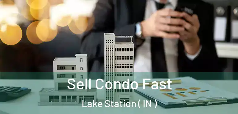  Sell Condo Fast Lake Station ( IN )