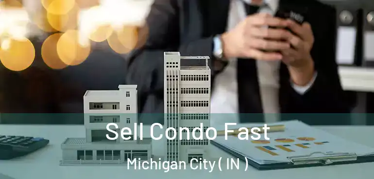  Sell Condo Fast Michigan City ( IN )
