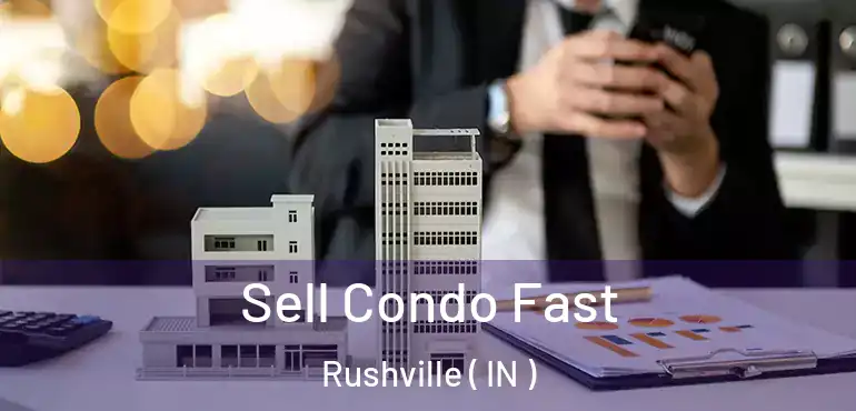  Sell Condo Fast Rushville ( IN )