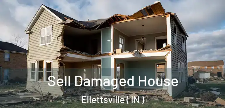  Sell Damaged House Ellettsville ( IN )