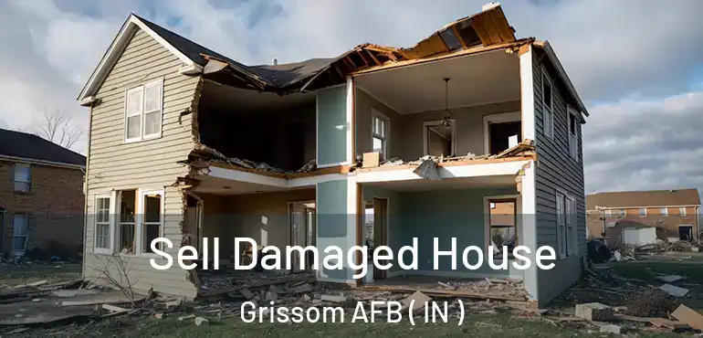  Sell Damaged House Grissom AFB ( IN )