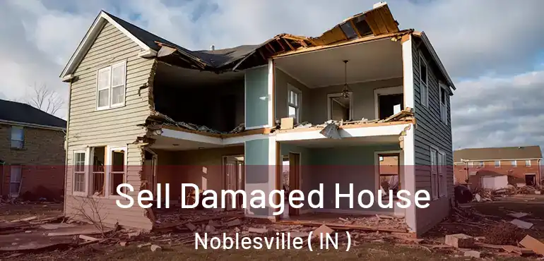  Sell Damaged House Noblesville ( IN )