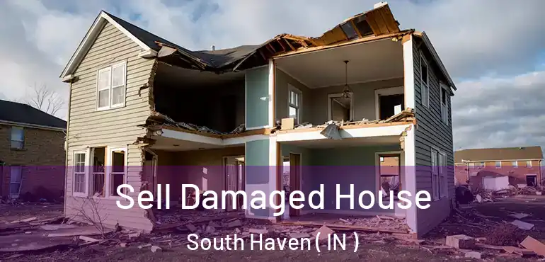  Sell Damaged House South Haven ( IN )