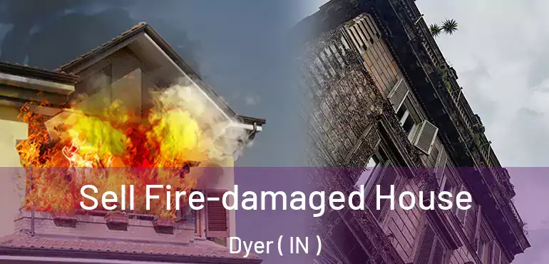  Sell Fire-damaged House Dyer ( IN )