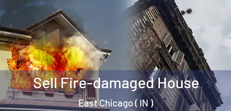  Sell Fire-damaged House East Chicago ( IN )